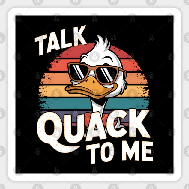 Talk Quack To Me Magnet by MakerMind8.2
